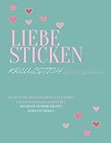 Liebe Sticken Kreuzstich leicht gemacht: Das Buch mit 185 Stickvorlagen für Kinder und Anfänger zum nachstechen | Mit dieser...