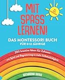 MIT SPASS LERNEN!: Das Montessori Buch für 0-12 Jährige. 200 kreative Ideen für Zuhause - mit Spiel und Begeisterung zu mehr...