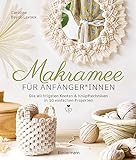 Makramee für Anfänger*innen. Die wichtigsten Knoten & Knüpftechniken in 10 einfachen Projekten: Blumenampel, Lampenschirm,...